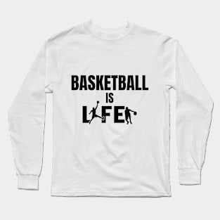 Basketball Is Life Long Sleeve T-Shirt